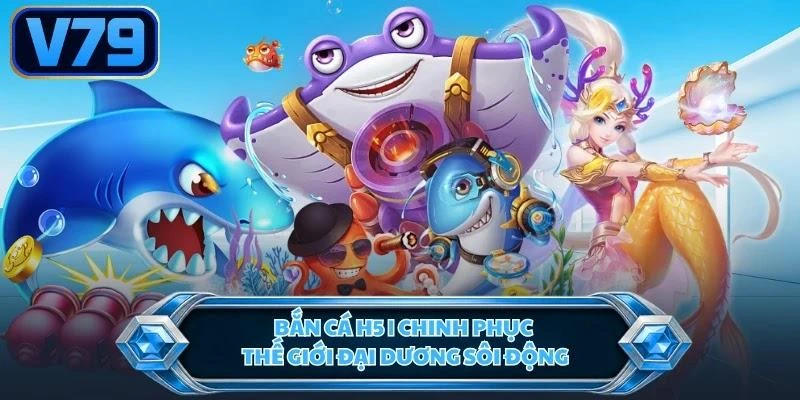 Bắn Cá H5 | Chinh Phục Thế Giới Đại Dương Sôi Động