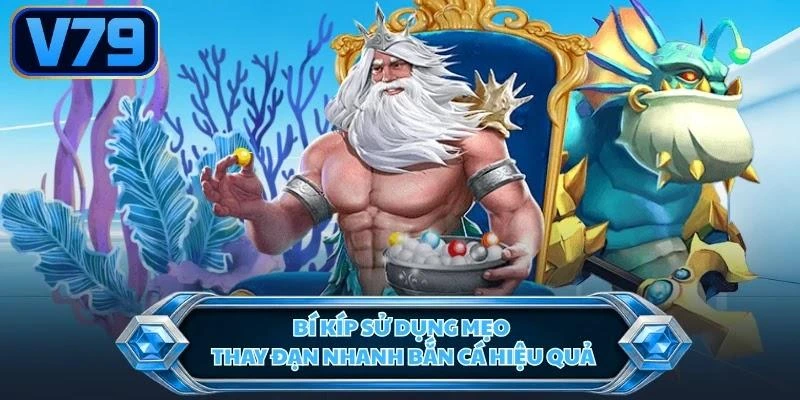 Bí kíp sử dụng mẹo thay đạn nhanh bắn cá hiệu quả