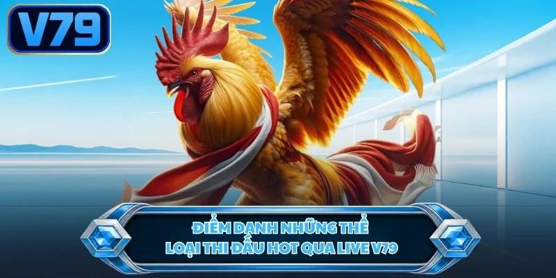 Điểm danh những thể loại thi đấu hot qua live V79