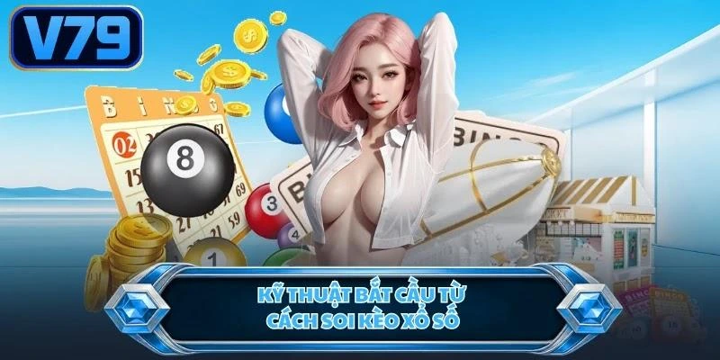 Kỹ thuật bắt cầu từ cách soi kèo xổ số