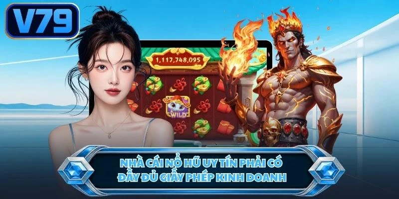 Nhà cái nổ hũ uy tín phải có đầy đủ giấy phép kinh doanh