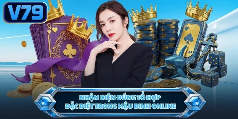 Nhận diện đúng tổ hợp đặc biệt trong Mậu Binh online