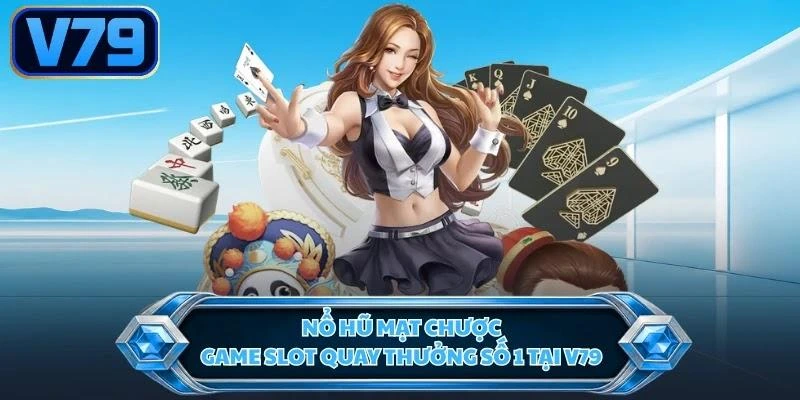 Nổ Hũ Mạt Chược - Game Slot Quay Thưởng Số 1 Tại V79