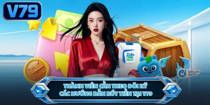 Thành viên cần theo dõi kỹ các hướng dẫn rút tiền tại V79