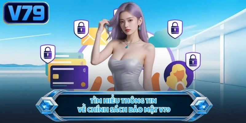 tim-hieu-thong-tin-ve-chinh-sach-bao-mat-v79 Tìm hiểu thông tin về chính sách bảo mật V79