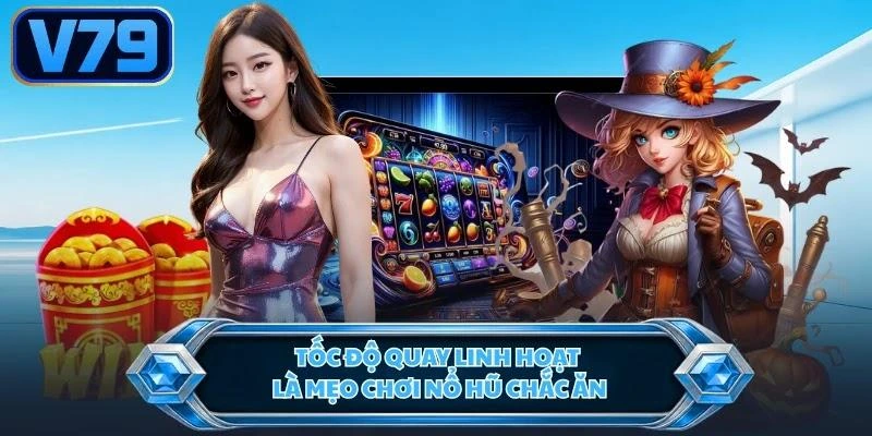 toc-do-quay-linh-hoat-la-meo-choi-no-hu-chac-an Tốc độ quay linh hoạt là mẹo chơi nổ hũ chắc ăn