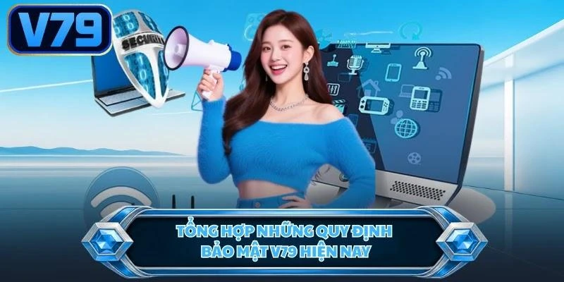 tong-hop-nhung-quy-dinh-bao-mat-v79-hien-nay Tổng hợp những quy định bảo mật V79 hiện nay